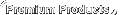 Premium Products
