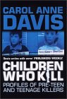 Children Who Kill: Profiles of Pre-Teen and Teenage Killers (A & B Crime Collection)/Carol Anne Davis